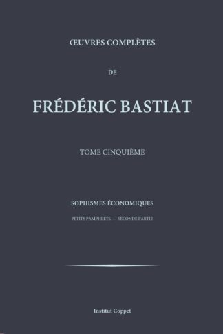 Œuvres complètes de Frédéric Bastiat, tome 5 : Sophismes économiques, Pamphlets, II
