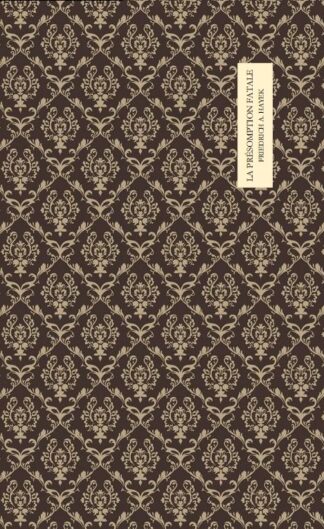 Friedrich Hayek - La présomption fatale