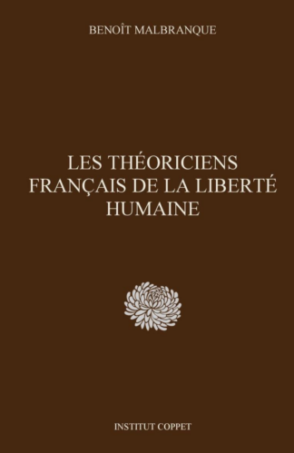 Benoît Malbranque - Les théoriciens français de la liberté humaine