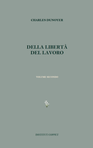 Charles Dunoyer - Della libertà del lavoro (Volume secondo)