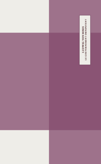 Ludwig von Mises - Le gouvernement omnipotent