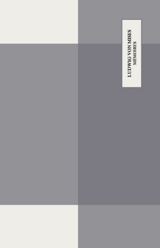 Ludwig von Mises - Mémoires (souvenirs d'Europe)