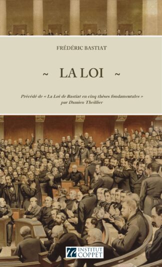 Frédéric Bastiat - La Loi (précédé d'une étude de Damien Theillier)