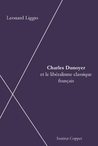 Leonard Liggio - Charles Dunoyer et le libéralisme français