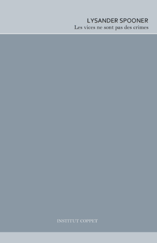 Lysander Spooner - Les vices ne sont pas des crimes